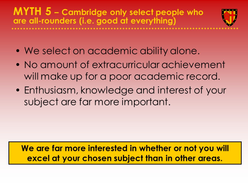 MYTH 5 – Cambridge only select people who are all-rounders (i.e. good at everything)